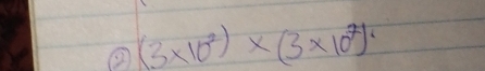 ② (3* 10^2)* (3* 10^7)