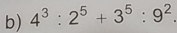 4^3:2^5+3^5:9^2.