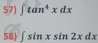 ∈t tan^4xdx
58) ∈t sin xsin 2xdx