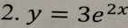 y=3e^(2x)