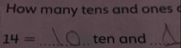 How many tens and ones
14= _ten and_