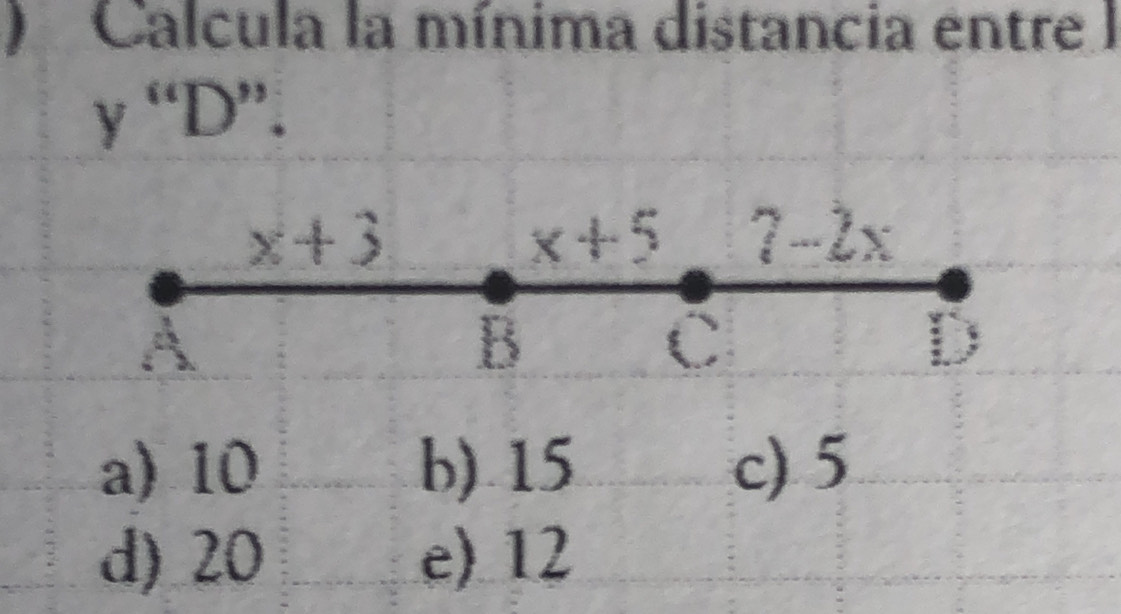 ) Calcula la mínima distancia entre I
y “D”.
a) 10 b) 15 c) 5
d) 20 e) 12