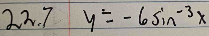 2 2. 7 y=-6sin^(-3)x