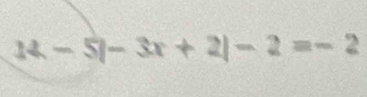 14-5|-3x+2|-2=-2