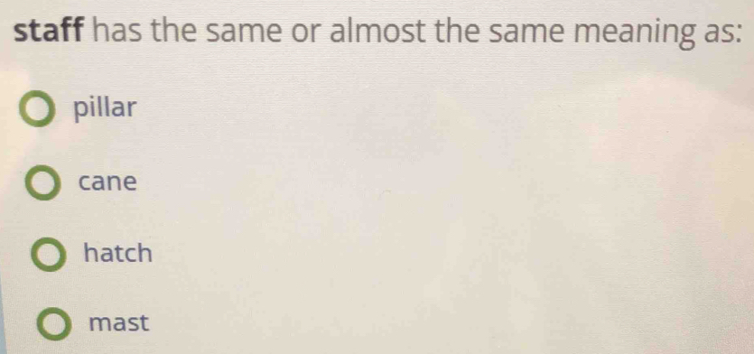 staff has the same or almost the same meaning as:
pillar
cane
hatch
mast