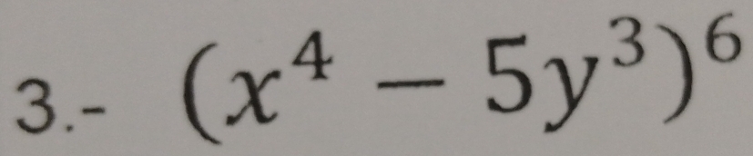 3.-
(x^4-5y^3)^6