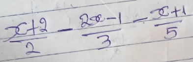  (x+2)/2 - (2x-1)/3 - (x+1)/5 