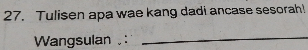 Tulisen apa wae kang dadi ancase sesorah! 
Wangsulan . :_