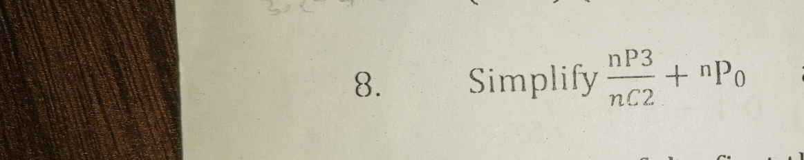 Simplify  nP3/nC2 +^nP_0