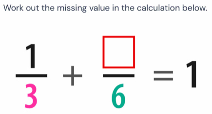 Work out the missing value in the calculation below.
 1/3 + □ /6 =1