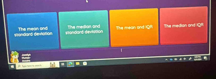 The mean and The median and The mean and IQR The median and IQR
standard deviation standard deviation
Hun
Aco
Type here to search