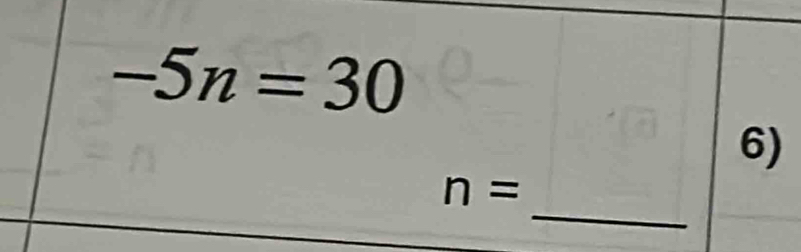 -5n=30
6) 
_
n=