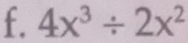 4x^3/ 2x^2