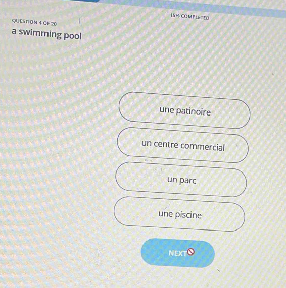 15% COMPLETED
QUESTION 4 OF 20
a swimming pool
une patinoire
un centre commercial
un parc
une piscine
NEXTO