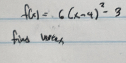 f(x)=6(x-4)^2-3
find venter