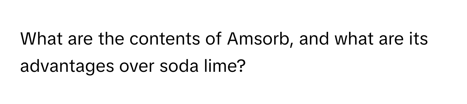 What are the contents of Amsorb, and what are its advantages over soda lime?