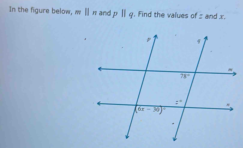 In the figure below, mbeginvmatrix endvmatrix n and pparallel q. Find the values of z and x.