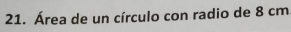 Área de un círculo con radio de 8 cm