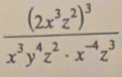 frac (2x^3z^2)^3x^3y^4z^2· x^(-4)z^3