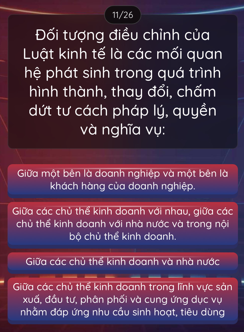 11/26
Đối tượng điều chỉnh của
Luật kinh tế là các mối quan
hệ phát sinh trong quá trình
hình thành, thay đổi, chấm
dứt tư cách pháp lý, quyền
và nghĩa vụ:
Giữa một bên là doanh nghiệp và một bên là
khách hàng của doanh nghiệp.
Giữa các chủ thể kinh doanh với nhau, giữa các
chủ thể kinh doanh với nhà nước và trong nội
bộ chủ thể kinh doanh.
Giữa các chủ thể kinh doanh và nhà nước
Giữa các chủ thể kinh doanh trong lĩnh vực sản
-
xuấ, đầu tư, phân phối và cung ứng dục vụ
nhằm đáp ứng nhu cầu sinh hoạt, tiêu dùng