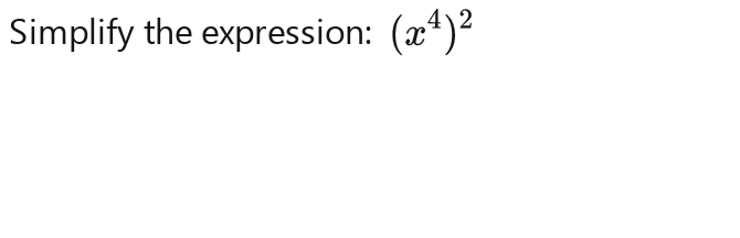 Simplify the expression: (x^4)^2