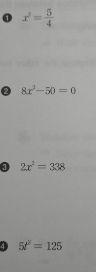 0 x^2= 5/4 
② 8x^2-50=0
3 2x^2=338
4 5t^2=125