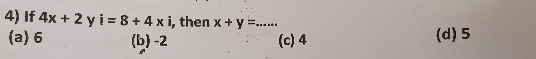 If 4x+2 y i=8+4* i i, then x+y=... _
(a) 6 (b) -2 (c) 4
(d) 5