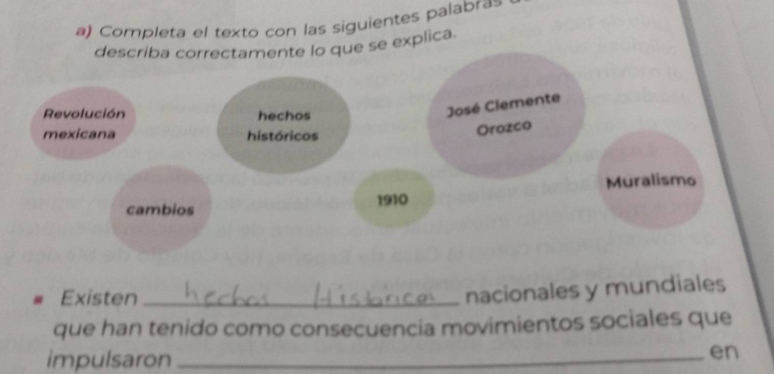 Completa el texto con las siguientes palabra= 
explica. 
Existen_ 
nacionales y mundiales 
que han tenido como consecuencia movimientos sociales que 
impulsaron_ 
en