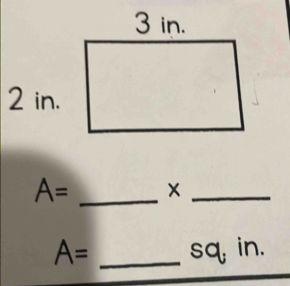 2 in.
A= _ 
_
A= _ sq,in.