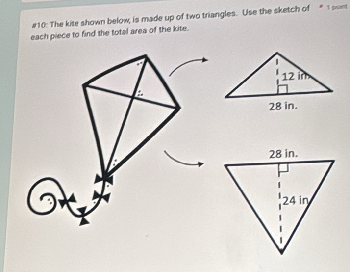 #10: The kite shown below, is made up of two triangles. Use the sketch of * 1 pont 
each piece to find the total area of the kite.