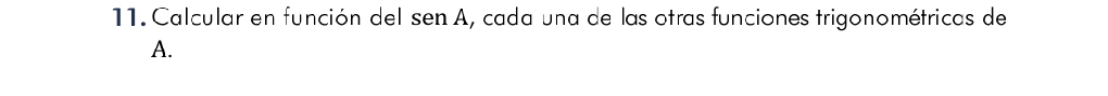 Calcular en función del sen A, cada una de las otras funciones trigonométricas de 
A.