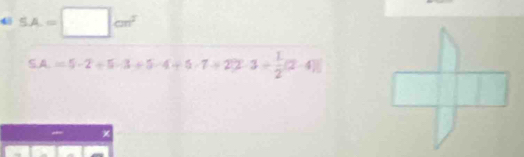 4 SA.=□ cm^2
S.A.=5-2+5-3+5-4+5-7+27-3= 1/2 (2-4)]