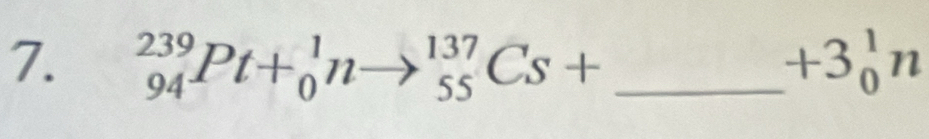 _(94)^(239)Pt+_0^(1nto _(55)^(137)Cs+ _ ) +3_0^1n