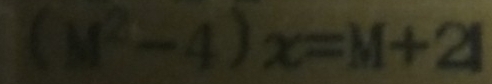 (M^2-4)x=M+2