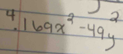 4 169x^2-49y
2
 1/10 = 1/4 