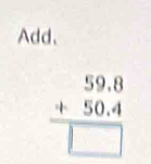 Add、
beginarrayr 59.8 +50.4 hline □ endarray