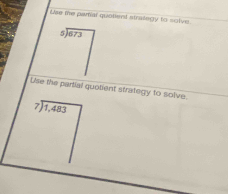 Use the partial quotient strategy to solve.
beginarrayr 5encloselongdiv 673endarray
Use the partial quotient strategy to solve.
beginarrayr 7encloselongdiv 1,483endarray