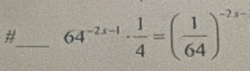 #_ 64^(-2x-1)·  1/4 =( 1/64 )^-2x-