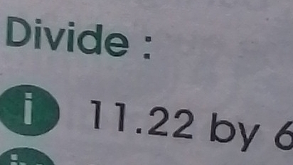 Divide :
11.22 by 6