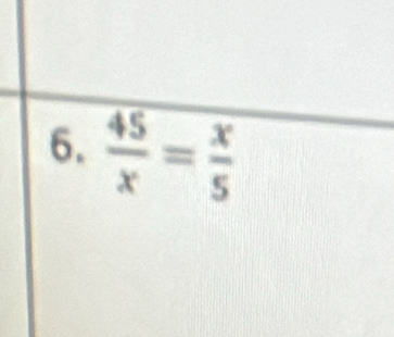  45/x = x/5 