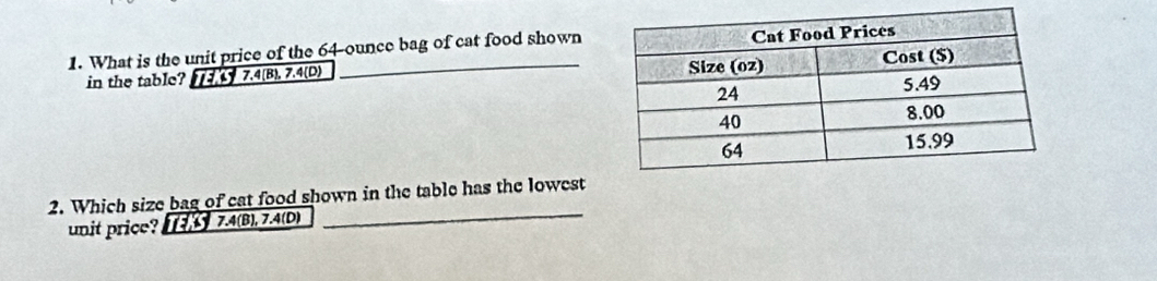 What is the unit price of the 64-ounce bag of cat food shown
in the table? 7.4 (B), 7.4 (D) 
_
2. Which size bag of cat food shown in the table has the lowest
unit price? 1 7.4 (B), 7.4 (D)