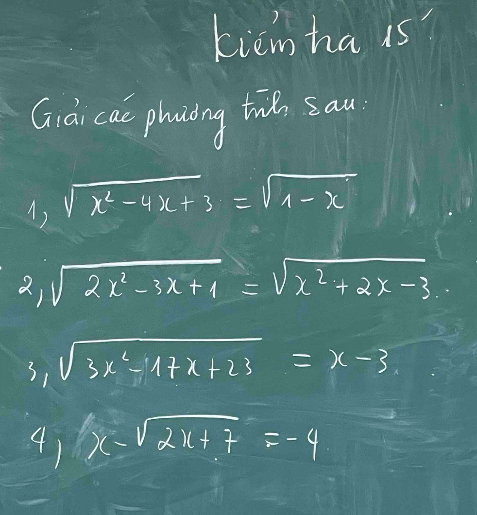 kiemha is? 
Giài cue phiding tiǔ sau 
A) sqrt(x^2-4x+3)=sqrt(1-x)
2,sqrt(2x^2-3x+1)=sqrt(x^2+2x-3). 
31 sqrt(3x^2-17x+23)=x-3
41 x-sqrt(2x+7)=-4