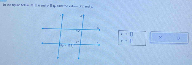 In the figure below, mparallel n and pparallel q. Find the values of z and y.
z=□
× 5
y=□