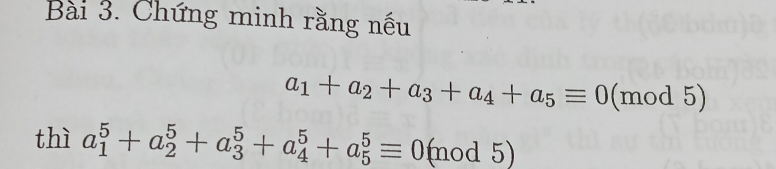 Chứng minh rằng nếu
a_1+a_2+a_3+a_4+a_5equiv 0 (mod5) 
thì a_1^5+a_2^5+a_3^5+a_4^5+a_5^5equiv 0 m od 5