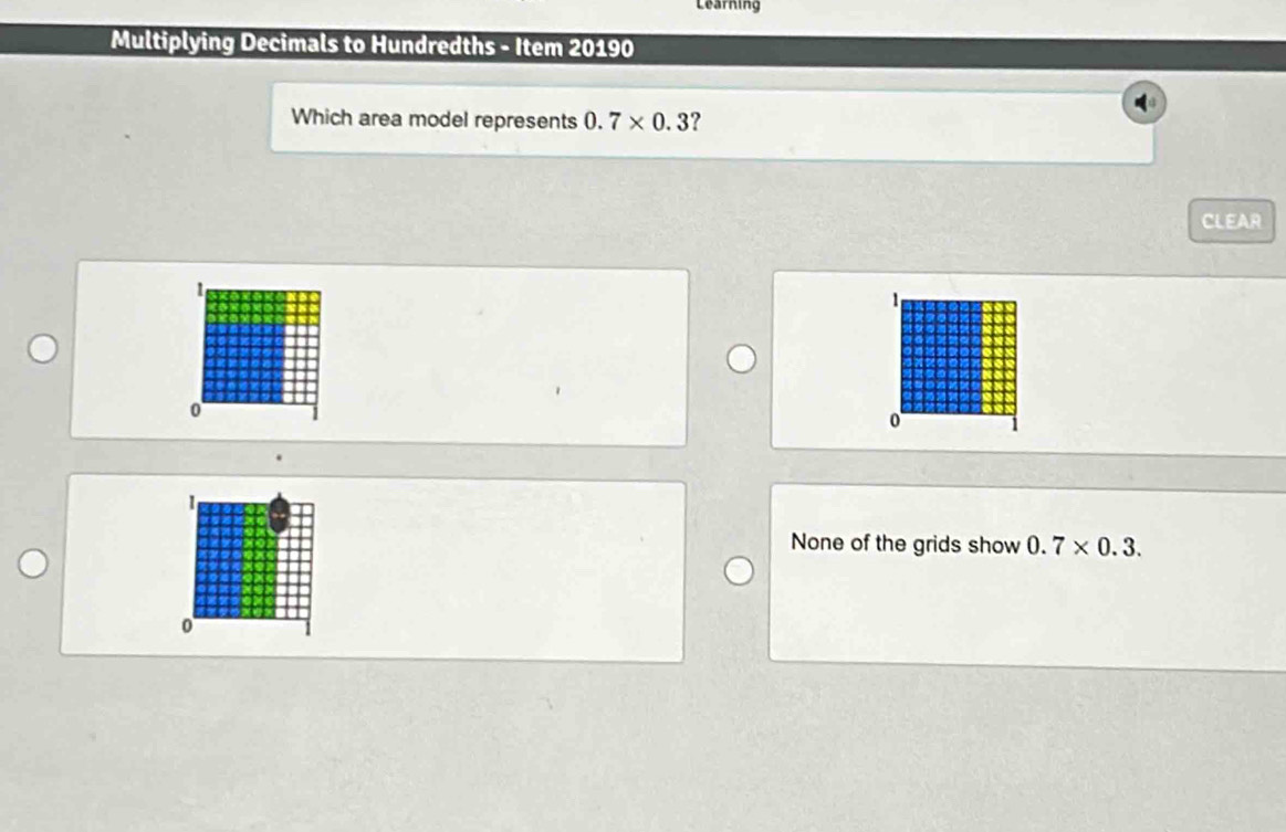 Learning
Multiplying Decimals to Hundredths - Item 20190
Which area model represents 0.7* 0.3 ?
CLEAR
1
1
0
0
1
None of the grids show 0.7* 0.3.
0