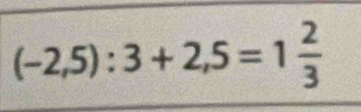 (-2,5):3+2,5=1 2/3 