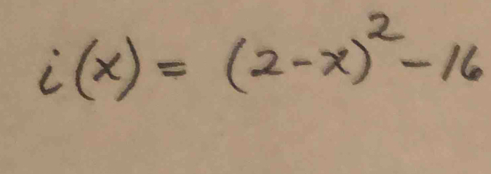 i(x)=(2-x)^2-16