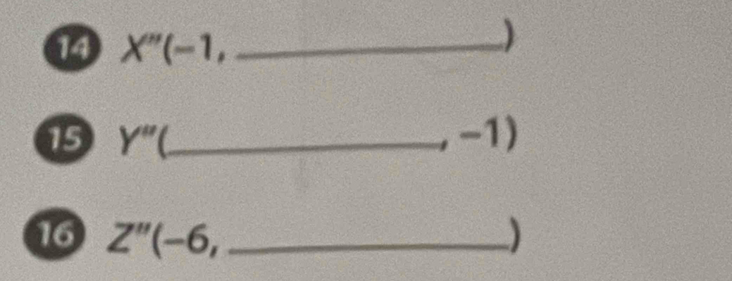 14 X'''(-1, _ 
) 
15 Y'' C_ , -1) 
16 Z''(-6, _ )