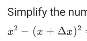 Simplify the num
x^2-(x+△ x)^2=