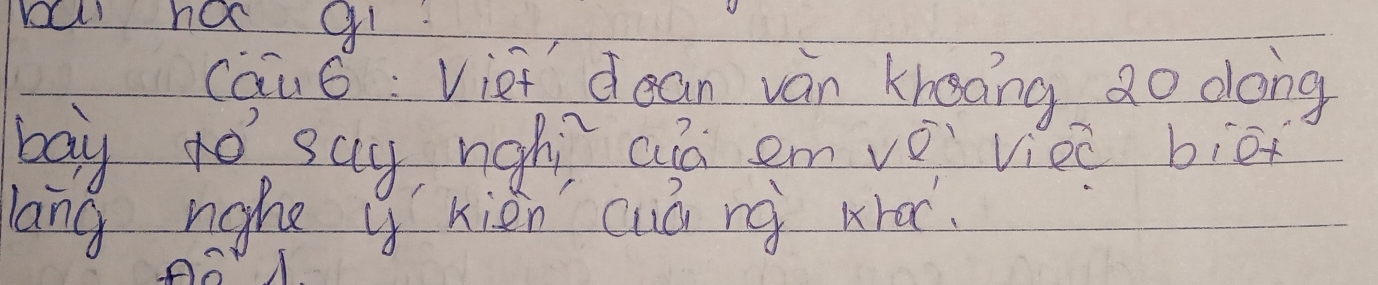 oul no ql 
cau6 : Viet dean ván knooing do dong 
bay to say nghí aáa emvǒviec biēx 
lang nghe kién cuá nà krá. 
A△